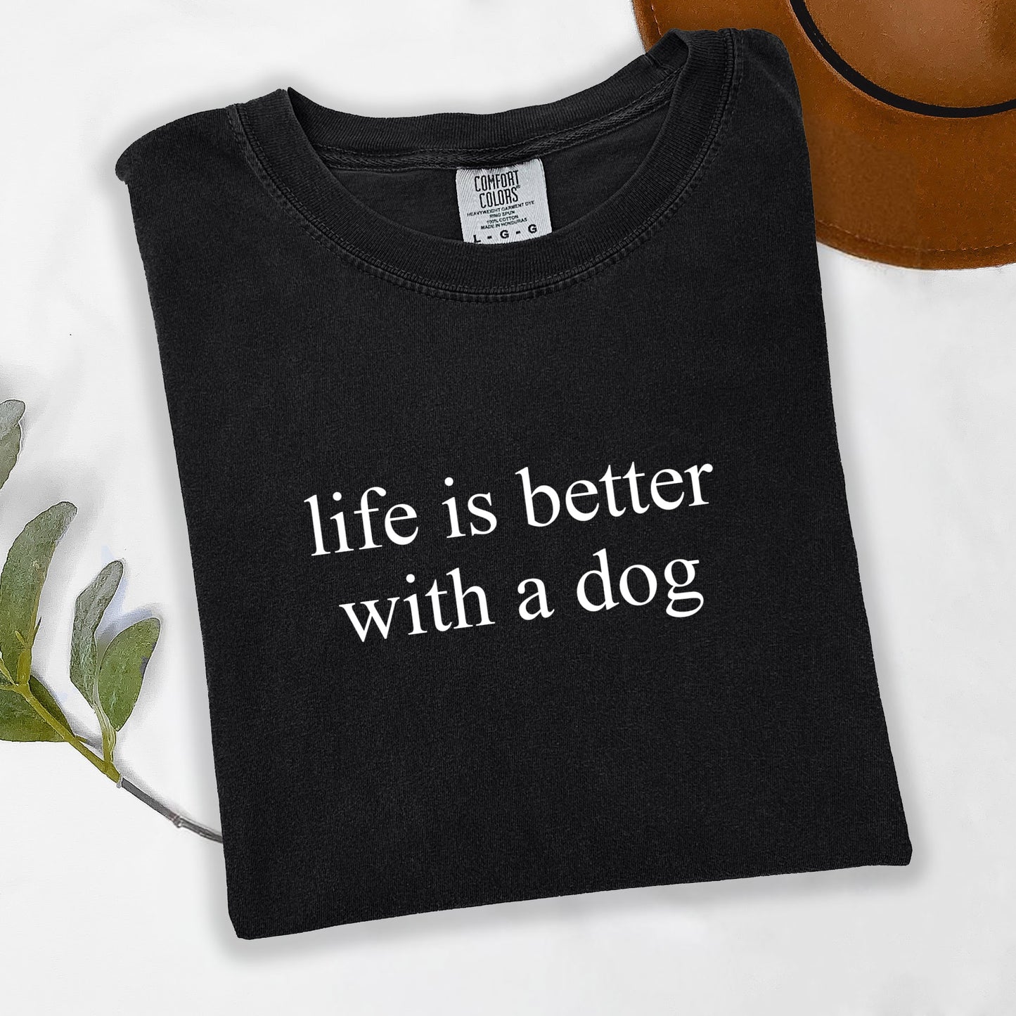 NEW! 'Life is better with a dog' T Shirt