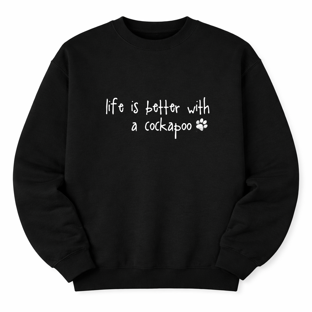 Life is Better with a .... Sweatshirt - Add ANY DOG Breed