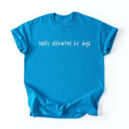 Easily Distracted By Dogs T-Shirt