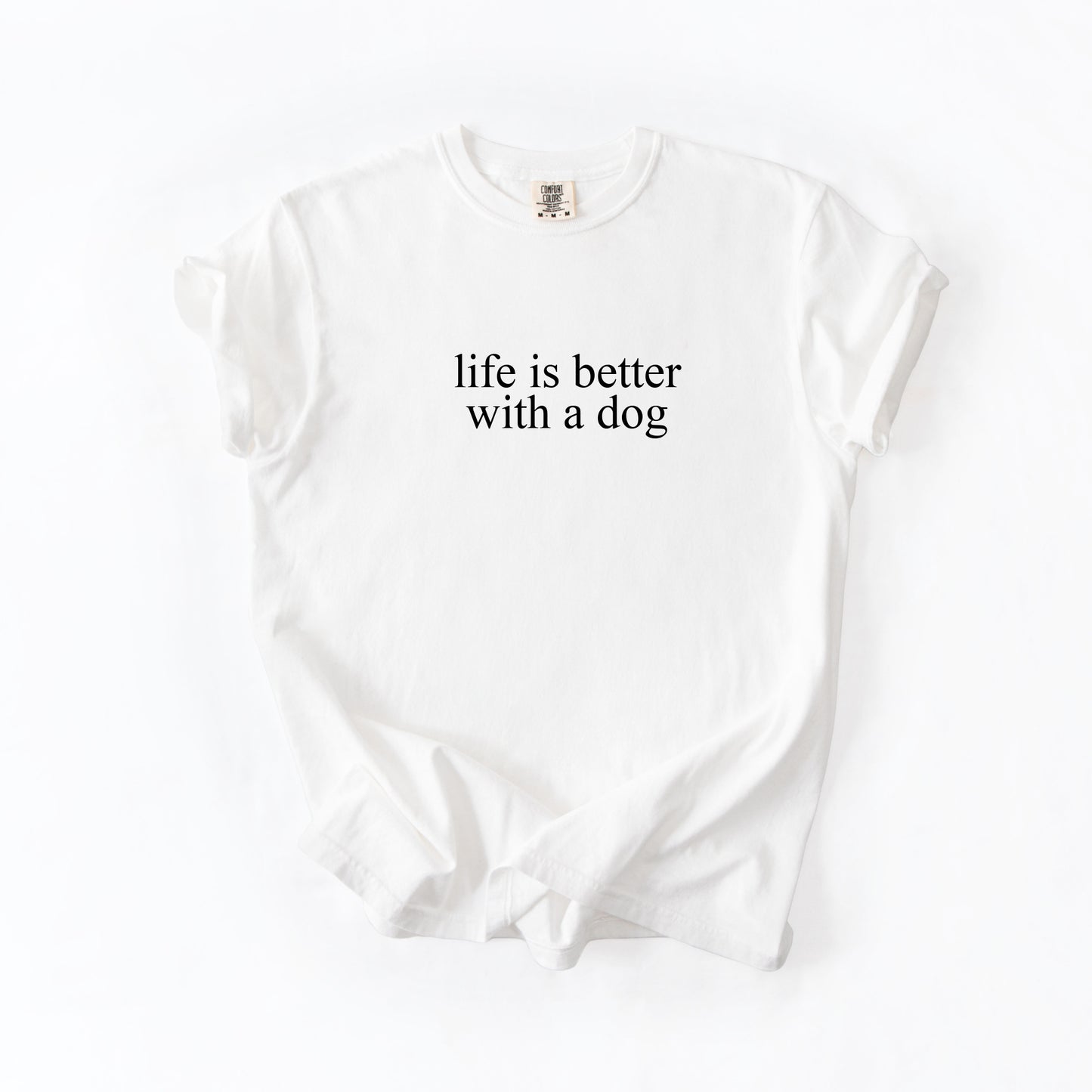 NEW! 'Life is better with a dog' T Shirt