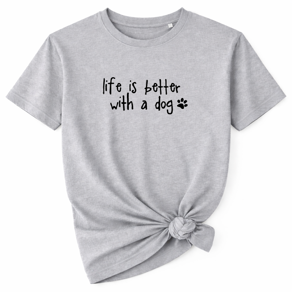 Life is Better with a Dog T-Shirt
