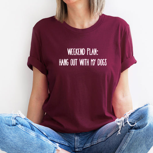 Weekend Plan - Hang out With my Dogs Unisex T-Shirt - Burgundy - Size S - 36" (UK 10-12)