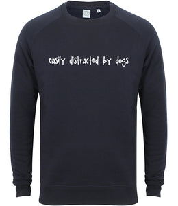 Easily Distracted by Dogs Sweashirt - Unisex Slim Fit Ladies Size S (UK10-12) Navy