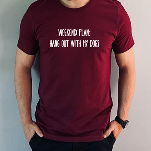 Weekend Plan - Hang out With my Dogs Unisex T-Shirt - Burgundy - Size S - 36" (UK 10-12)