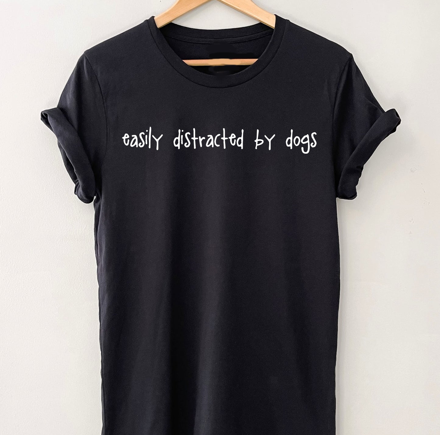 Easily Distracted By Dogs T-Shirt - Unisex Fit